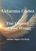 E-Book (epub) Urtarmu Codex - The Legend of Two Wings von Orhan Oguz Yilmaz