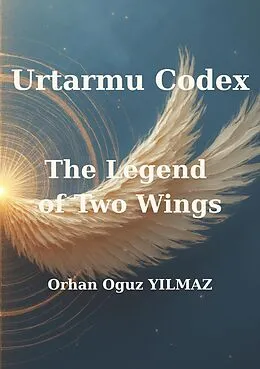E-Book (epub) Urtarmu Codex - The Legend of Two Wings von Orhan Oguz Yilmaz