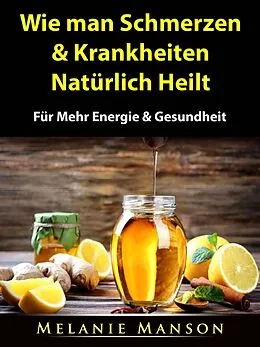 E-Book (epub) Wie man Schmerzen & Krankheiten Naturlich Heilt von Melanie Manson