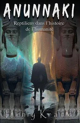 E-Book (epub) Anunnaki: Reptiliens dans l'histoire de l'humanité von Henry Krane