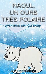 eBook (epub) Raoul, un ours très polaire de A. P. Hernandez