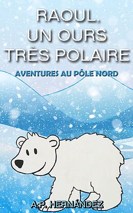 eBook (epub) Raoul, un ours très polaire de A. P. Hernandez