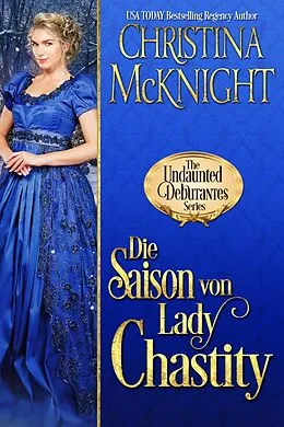 E-Book (epub) Die Saison von Lady Chastity (Die Unerschrockenen Debütantinnen, Buch 4, #4) von Christina Mcknight