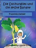 E-Book (epub) Die Dschunglies und die letzte Banane von Francois Keyser