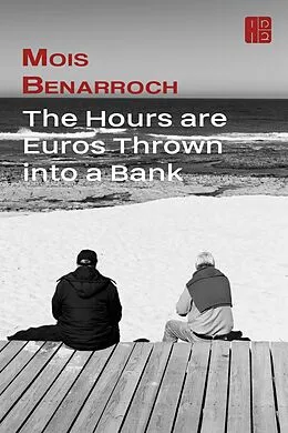 E-Book (epub) Hours are Euros Thrown into a Bank von Mois Benarroch