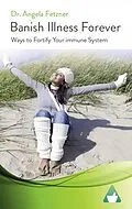 E-Book (epub) Banish Illness Forever von Angela Fetzner