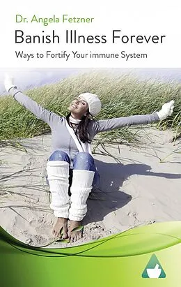 E-Book (epub) Banish Illness Forever von Angela Fetzner