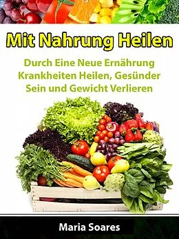 E-Book (epub) Mit Nahrung Heilen von Maria Soares