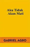 E-Book (epub) Aku Tidak Akan Mati von Gabriel Agbo