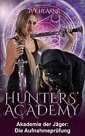 E-Book (epub) Hunters' Academy - Akademie der Jäger: Die Aufnahmeprüfung von Ivy Hearne