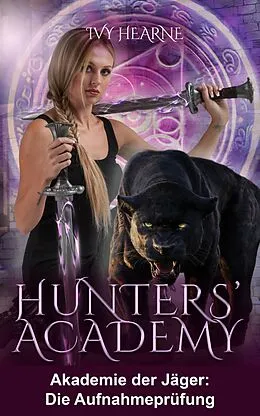 E-Book (epub) Hunters' Academy - Akademie der Jäger: Die Aufnahmeprüfung von Ivy Hearne