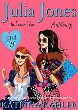 E-Book (epub) Julia Jones - Die Teenie-Jahre Teil 11: Auflösung von Katrina Kahler