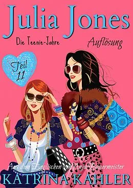 E-Book (epub) Julia Jones - Die Teenie-Jahre Teil 11: Auflösung von Katrina Kahler