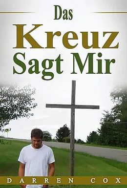 E-Book (epub) Das Kreuz Sagt Mir von Darren Cox