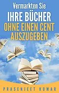 E-Book (epub) Vermarkten Sie Ihre Bücher Ohne Einen Cent Auszugeben von Prasenjeet Kumar