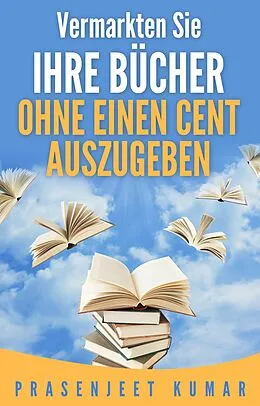 E-Book (epub) Vermarkten Sie Ihre Bücher Ohne Einen Cent Auszugeben von Prasenjeet Kumar