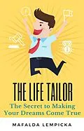 E-Book (epub) The Life Tailor: The Secret to Making Your Dreams Come True von Mafalda Lempicka