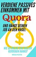 E-Book (epub) Verdiene passives Einkommen mit Quora und hänge deinen Job an den Nagel von Marcus Pfeiffer