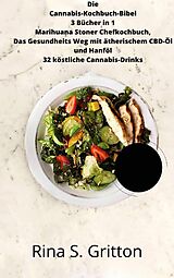 E-Book (epub) Die Cannabis-Kochbuch-Bibel 3 Bücher in 1 Marihuana Stoner Chefkochbuch von Rina S. Gritton