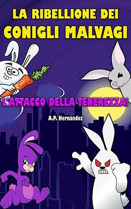 E-Book (epub) La ribellione dei conigli malvagi. L'attacco della tenerezza! von A. P. Hernandez