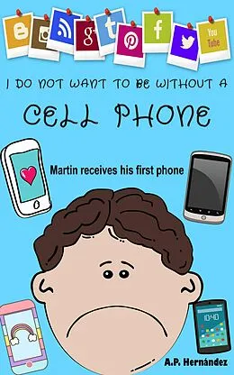 E-Book (epub) I Do Not Want to Be Without a Cell Phone von A. P. Hernandez