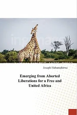 E-Book (epub) Emerging from Aborted Liberations for a Free and United Africa ([None]) von Joseph Habamahirwe