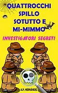 E-Book (epub) Quattrocchi, Spillo, Sotutto e Mi-mimmo - Investigatori segreti von A. P. Hernandez