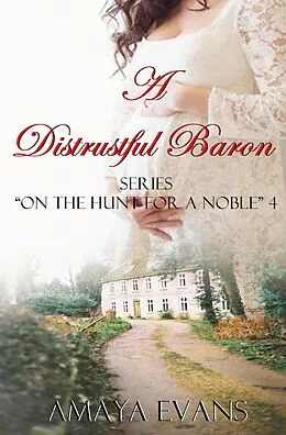 E-Book (epub) A Distrustful Baron (On the Hunt for a Noble 4, #4) von Amaya Evans