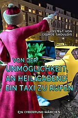 E-Book (epub) Von der Unmöglichkeit, an Heiligabend ein Taxi zu rufen von George Saoulidis