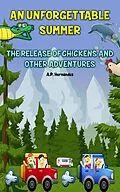 E-Book (epub) Unforgettable Summer. The Release Of Chickens and Other Adventures von A. P. Hernandez