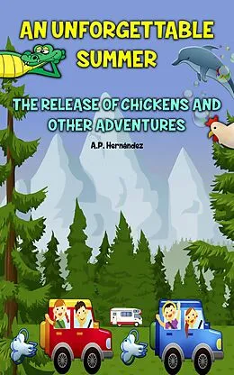 E-Book (epub) Unforgettable Summer. The Release Of Chickens and Other Adventures von A. P. Hernandez