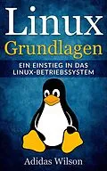E-Book (epub) Linux Grundlagen - Ein Einstieg in das Linux-Betriebssystem von Adidas Wilson