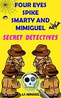 E-Book (epub) Four Eyes, Spike, Smarty, and Mimiguel. Secret Detectives von A. P. Hernandez