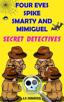 E-Book (epub) Four Eyes, Spike, Smarty, and Mimiguel. Secret Detectives von A. P. Hernandez