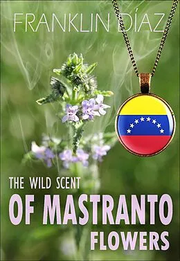 E-Book (epub) Wild Scent of Mastranto Flowers von Franklin A. Diaz Larez
