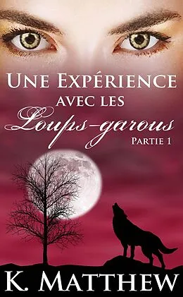 E-Book (epub) Une expérience avec les loups-garous: Partie un von K. Matthew