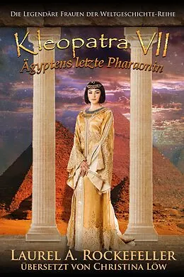 E-Book (epub) Kleopatra VII. Ägyptens letzte Pharaonin von Laurel A. Rockefeller