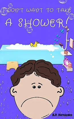 E-Book (epub) I don't want to take a shower! von A. P. Hernandez