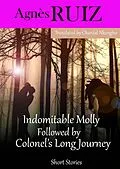 E-Book (epub) Indomitable Molly Followed by Colonel's Long Journey von Agnes Ruiz