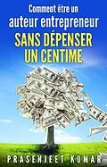 E-Book (epub) Comment être un auteur entrepreneur sans dépenser un centime von Prasenjeet Kumar