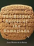 E-Book (epub) The Hidden Secret of the Sumerians (1) von Juan Moises de la Serna