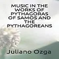 E-Book (epub) Music in the works of Pythagoras of Samos and the Pythagoreans von Juliano Gustavo Dos Santos Ozga