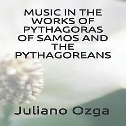 E-Book (epub) Music in the works of Pythagoras of Samos and the Pythagoreans von Juliano Gustavo Dos Santos Ozga