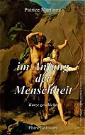 E-Book (epub) Im Anfang der Menschheit (Kurze Geschichte) von Patrice Martinez