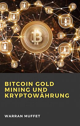 E-Book (epub) Bitcoin Gold Mining und Kryptowährung von Warran Muffet