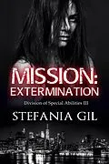 E-Book (epub) Mission: Extermination (Division of Special Abilities, #3) von Stefania Gil