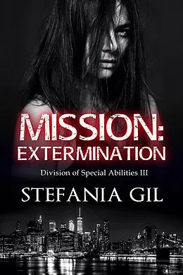 E-Book (epub) Mission: Extermination (Division of Special Abilities, #3) von Stefania Gil