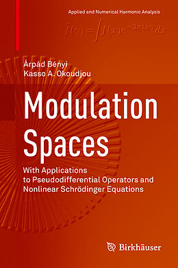 Livre Relié Modulation Spaces de Kasso A. Okoudjou, Árpád Bényi