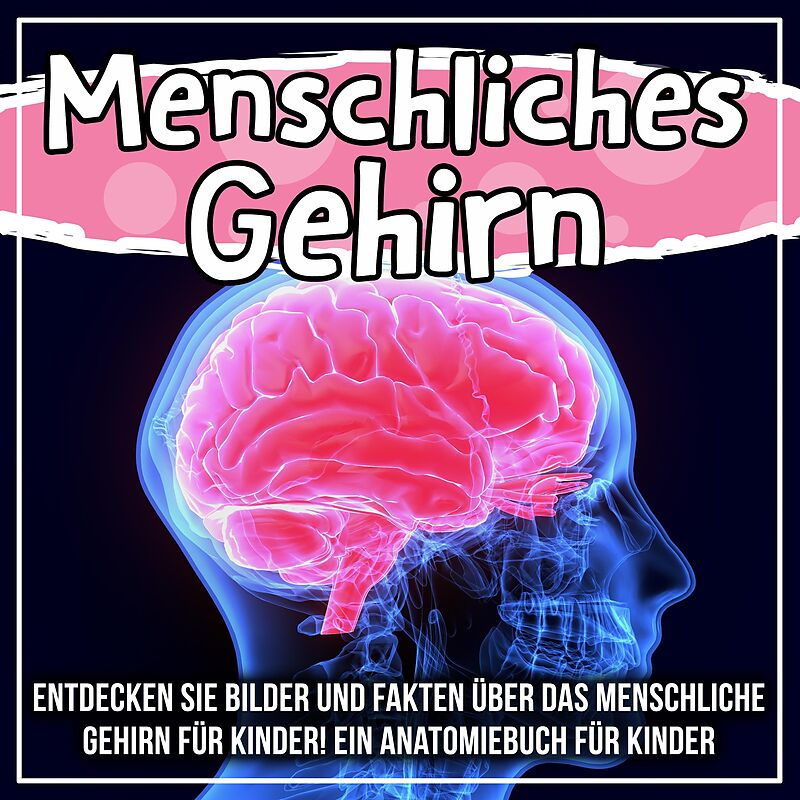 Menschliches Gehirn Entdecken Sie Bilder Und Fakten Uber Das Menschliche Gehirn Fur Kinder Ein Anatomiebuch Fur Kinder Bold Kids Deutsche E Books Ex Libris