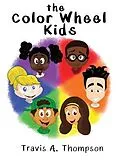 E-Book (epub) The Color Wheel Kids von Travis A. Thompson